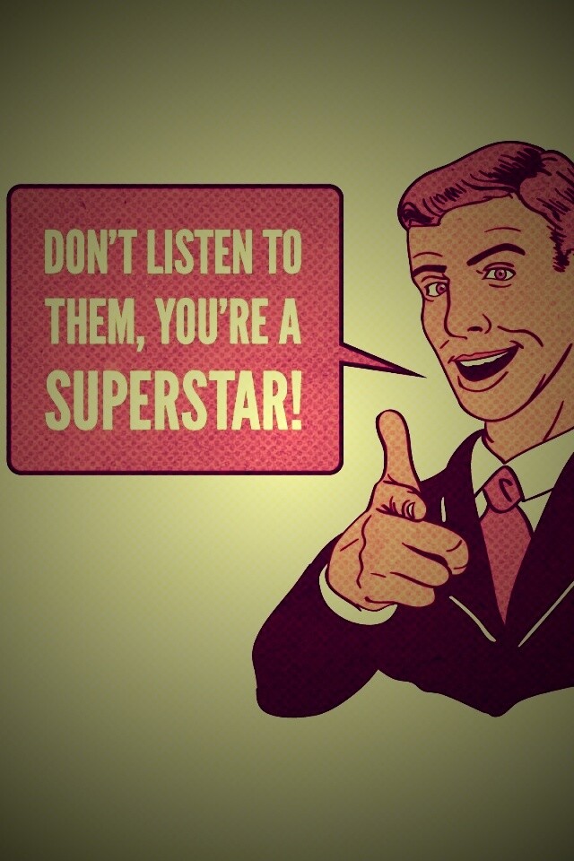 Не слушай их, ты - суперзвезда обои