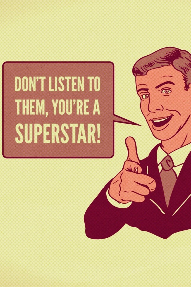 Не слушай их, ты - суперзвезда обои